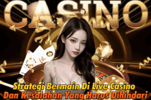 Strategi-Bermain-Di-Live-Casino-Dan-Kesalahan-Yang-Harus-Dihindari